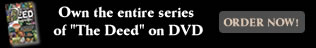 Order the entire series of The Deed on DVD